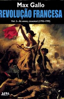 Revolução Francesa Vol 2 - Às armas, cidadãos! 1793-1799