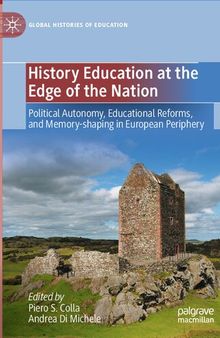 History Education at the Edge of the Nation: Political Autonomy, Educational Reforms, and Memory-shaping in European Periphery