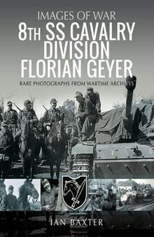 8th SS Cavalry Division Florian Geyer: Rare Photographs from Wartime Archives