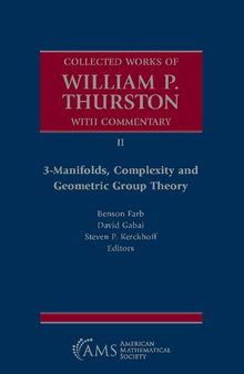 Collected Works of William P. Thurston with Commentary II. 3-Manifolds, Complexity and Geometric Group Theory