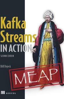 Kafka Streams in Action, Second Edition (MEAP V11)