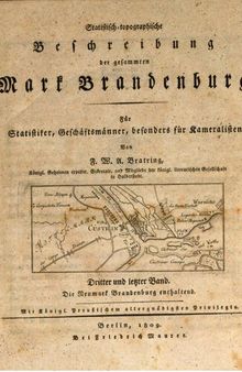 Statistisch-topographische Beschreibung der gesamten Mark Brandenburg ; für Statistiker, Geschäftsmänner und Kameralisten