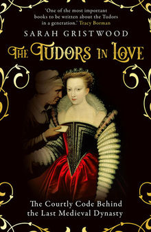 The Tudors in Love - Passion and Politics in the Age of England's Most Famous Dynasty