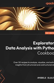 Exploratory Data Analysis with Python Cookbook: Over 50 recipes to analyze, visualize, and extract insights