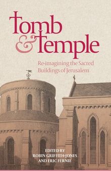 Tomb and Temple: Re-imagining the Sacred Buildings of Jerusalem