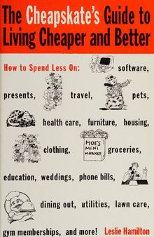 The Cheapskate's Guide to Living Cheaper and Better