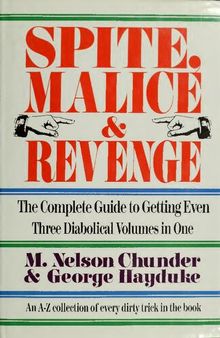 Spite, Malice and Revenge: The Complete Guide to Getting Even - An A-Z Collection of Every Trick in the Book