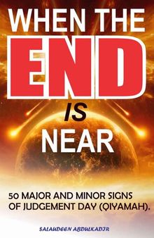 When The End Is Near: 50 Majors and Minors Signs of The Judgement Day in Islam (Qiyamah - End of Times)