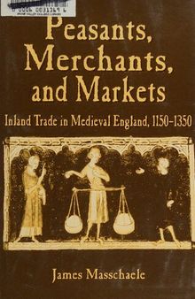 Peasants, Merchants, and Markets: Inland Trade in Medieval England, 1150-1350