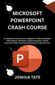 Microsoft PowerPoint Crash Course An Updated Crash Course From Beginner To Advanced Motion Paths, Macros, Animations