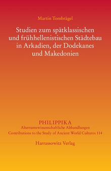 Studien zum spätklassischen und frühhellenistischen Städtebau in Arkadien, der Dodekanes und Makedonien