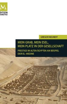 Mein Grab, mein Esel, mein Platz in der Gesellschaft: Prestige im Alten Ägypten am Beispiel Deir el-Medine