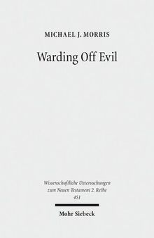 Warding Off Evil: Apotropaic Tradition in the Dead Sea Scrolls and Synoptic Gospels