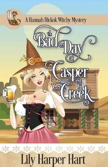 A Bad Day At Casper Creek (A Hannah Hickok Witchy Mystery Book 11)