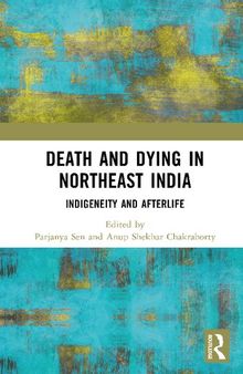 Death and Dying in Northeast India: Indigeneity and Afterlife