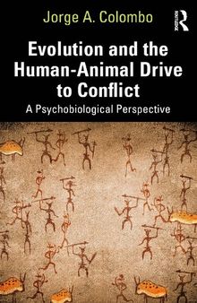 Evolution and the Human-Animal Drive to Conflict: A Psychobiological Perspective