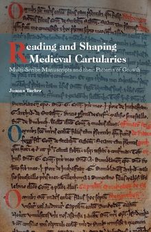 Reading and Shaping Medieval Cartularies: Multi-Scribe Manuscripts and their Patterns of Growth. A Study of the Earliest Cartularies of Glasgow Cathedral and Lindores Abbey