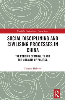 Social Disciplining and Civilising Processes in China: The Politics of Morality and the Morality of Politics