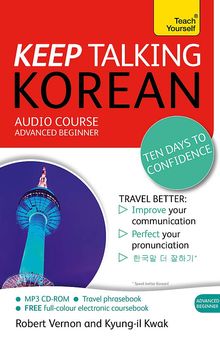 Keep Talking Korean Audio Course - Ten Days to Confidence: (Audio pack) Advanced beginner's guide to speaking and understanding with confidence (Teach Yourself)-Audio pack