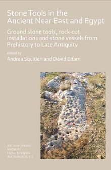 Stone Tools in the Ancient Near East and Egypt: Ground stone tools, rock-cut installations and stone vessels from Prehistory to Late Antiquity ... Ancient Near Eastern Archaeology)