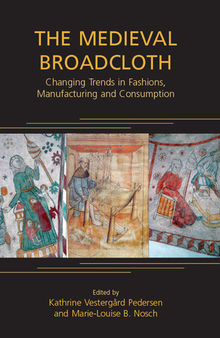 The Medieval Broadcloth: Changing Trends in Fashions, Manufacturing and Consumption