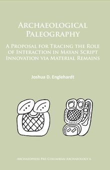 Archaeological Paleography: A Proposal for Tracing the Role of Interaction in Mayan Script Innovation via Material Remains