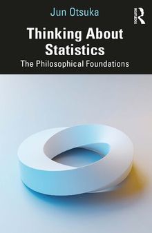 Thinking about Statistics: the Philosophical Foundations
