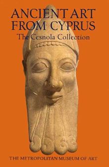 Ancient art from Cyprus: the Cesnola collection in the Metropolitan Museum of Art