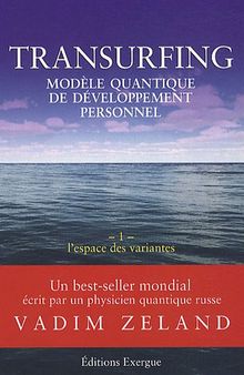 Transurfing, modèle quantique de développement personnel, tome 1: L'espace des variantes