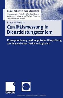 Qualitätsmessung in Dienstleistungscentern : Konzeptualisierung und empirische Überprüfung am Beispiel eines Verkehrsflughafens