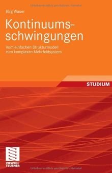 Kontinuumsschwingungen : vom einfachen Strukturmodell zum komplexen Mehrfeldsystem ; mit 74 Aufgaben und 41 Beispielen