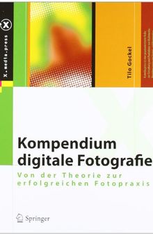 Kompendium digitale Fotografie: Von der Theorie zur erfolgreichen Fotopraxis