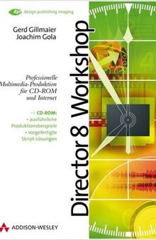 Director-8-Workshop : professionelle Multimedia-Produktion für CD-ROM und Internet ; [CD-ROM: ausführliche Produktionsbeispiele, vorgefertigte Skript-Lösungen, Director-8-Demoversion]