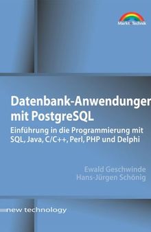 Datenbank-Anwendungen mit PostgreSQL . Einführung in die Programmierung mit SQL, Java, C/C++, Perl, PHP u.a.