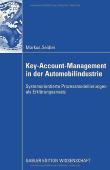 Key-Account-Management in der Automobilindustrie : Systemorientierte Prozessmodellierungen als Erklärungsansatz