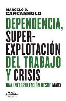 Dependencia, superexplotación del trabajo y crisis. Una interpretación desde Marx