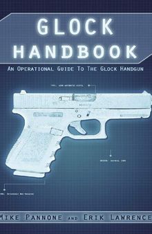 Glock Handbook: An Operational Guide to the Glock Handgun
