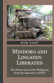 Mindoro and Lingayen Liberated: The Deliverance of the Philippines from the Japanese in WWII