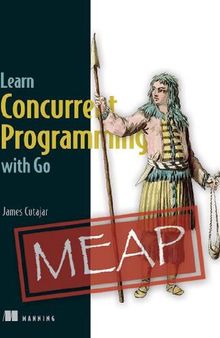 Learn Concurrent Programming with Go (MEAP V06)