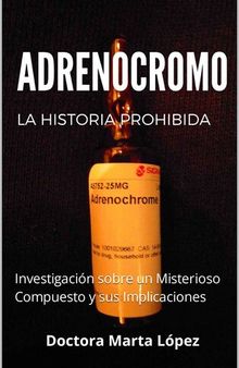 El Adrenocromo Revelado: Investigación sobre un Misterioso Compuesto y sus Implicaciones (Spanish Edition)