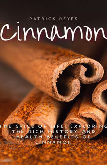 Cinnamon The Spice of Life: Exploring the Rich History and Health Benefits of Cinnamon