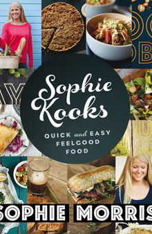 Sophie Kooks: Quick and Easy Feel Good Food