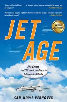 Jet Age: The Comet, the 707, and the Race to Shrink the World
