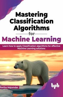 Mastering Classification Algorithms for Machine Learning: Learn how to apply Classification algorithms for effective Machine Learning solutions (English Edition)