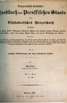 Topographisch-statistisches Handbuch des preußischen Staats, oder: Alphabetisches Verzeichnis sämtlicher Städte, Flecken, Dörfer, Rittergüter ... / A - K