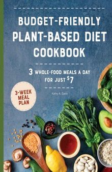 Budget-Friendly Plant Based Diet Cookbook