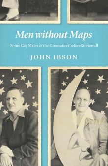 Men without Maps: Some Gay Males of the Generation before Stonewall