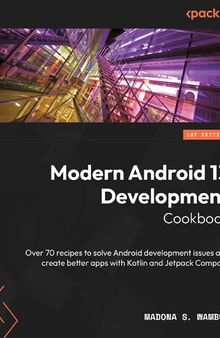 Modern Android 13 Development Cookbook