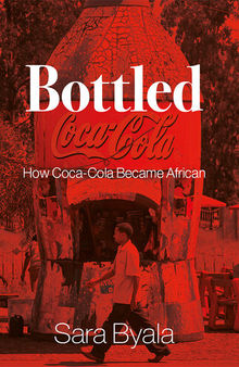 Bottled: How Coca-Cola Became African