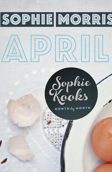 Sophie Kooks Month by Month: April: Quick and Easy Feelgood Seasonal Food for April from Kooky Dough's Sophie Morris